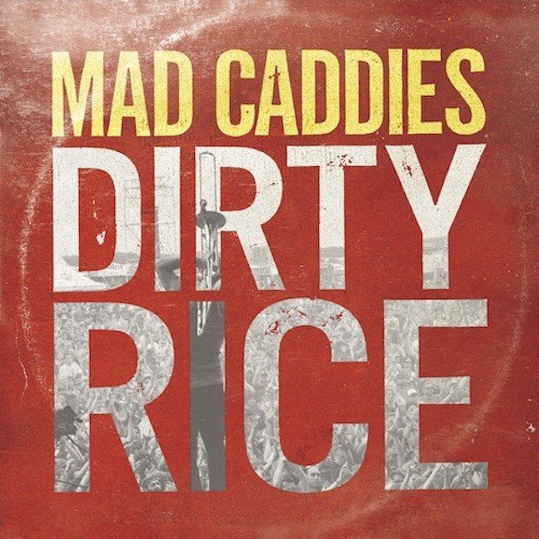 Mad Caddies – Dirty Rice (2014) File Album